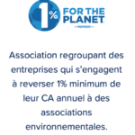 1% FOR THE PLANET - Association regroupant des entreprises qui s'engagent à reverser 1% minimum de leur CA annuel à des associations environnementales.