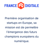 FRANCE DIGITALE - Première organisation de startups en Europe, sa mission est de permettre l'émergence des futurs champions européens du numérique.